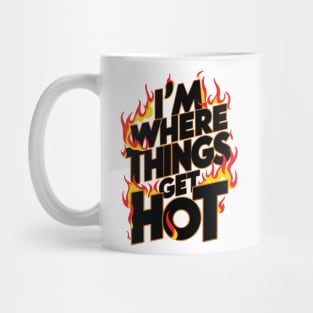 I'm where things get hot firefighter Mug